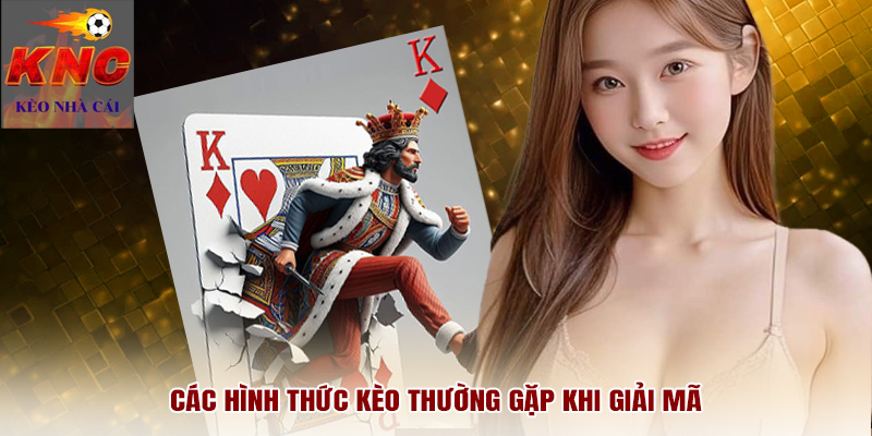 Các hình thức kèo thường gặp khi giải mã