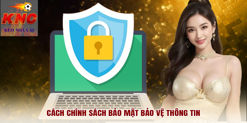 Cách chính sách bảo mật bảo vệ thông tin