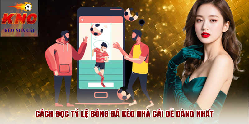 Cách đọc tỷ lệ bóng đá kèo nhà cái dễ dàng nhất