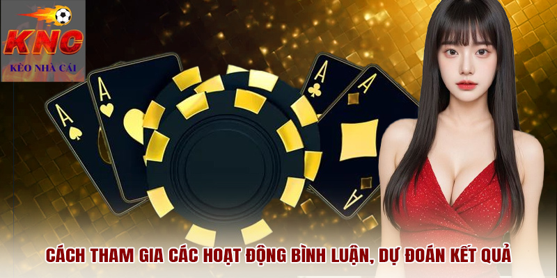 Cách tham gia các hoạt động bình luận, dự đoán kết quả