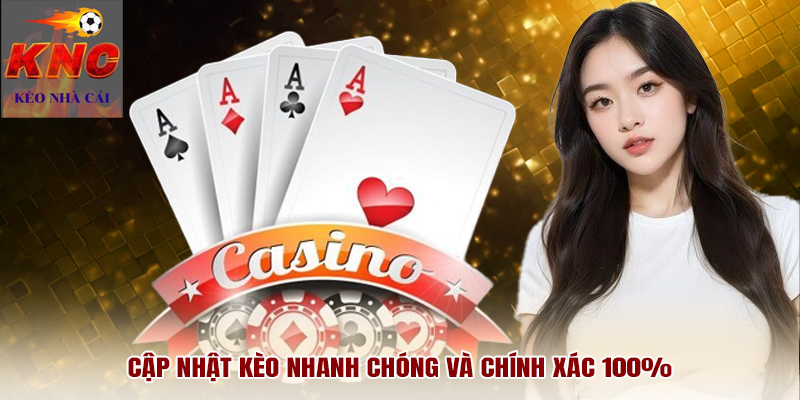 Cập nhật kèo nhanh chóng và chính xác 100%