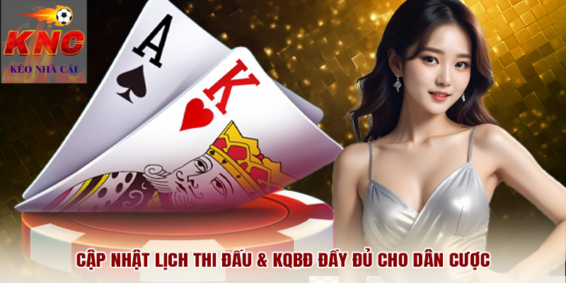 Cập nhật lịch thi đấu & KQBĐ đầy đủ cho dân cược