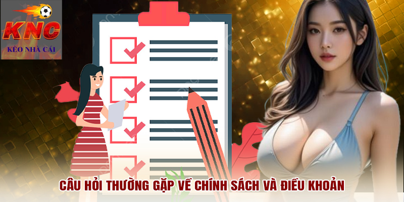 Câu hỏi thường gặp về chính sách và điều khoản