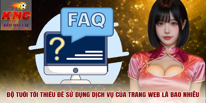 Độ tuổi tối thiểu để sử dụng dịch vụ của trang web là bao nhiêu