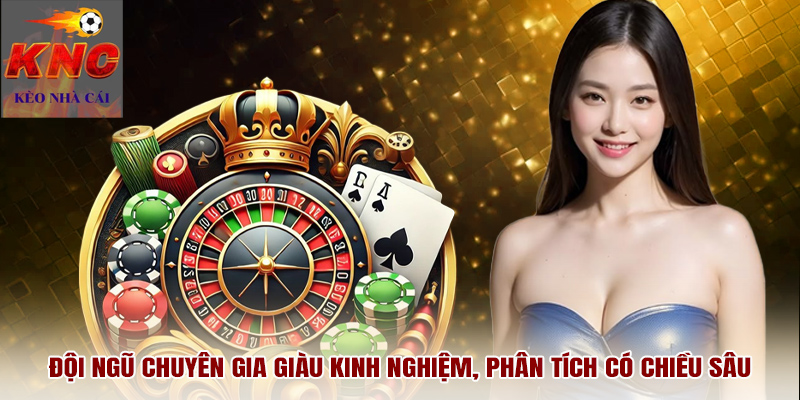 Đội ngũ chuyên gia giàu kinh nghiệm, phân tích có chiều sâu