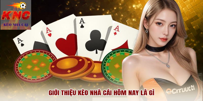Giới thiệu kèo nhà cái hôm nay là gì