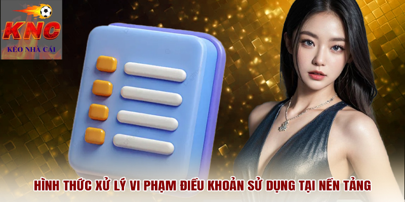 Hình thức xử lý vi phạm điều khoản sử dụng tại nền tảng