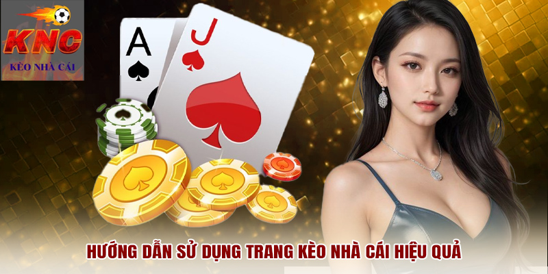 Hướng dẫn sử dụng trang Kèo Nhà Cái hiệu quả