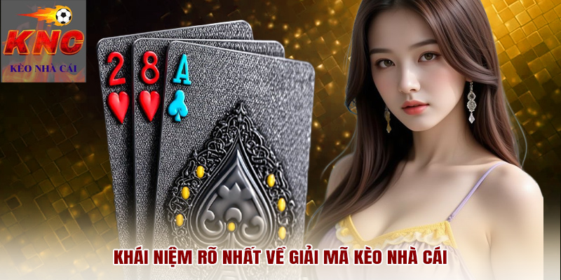 Khái niệm rõ nhất về giải mã kèo nhà cái
