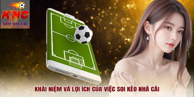 Khái niệm và lợi ích của việc soi kèo nhà cái