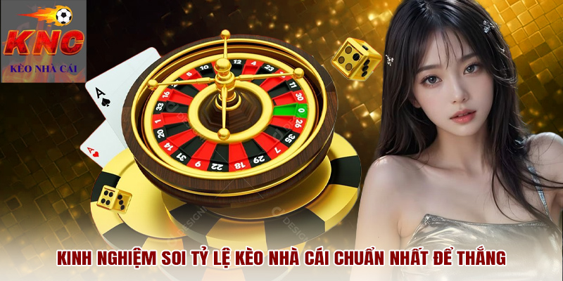 Kinh nghiệm soi tỷ lệ kèo nhà cái chuẩn nhất để thắng