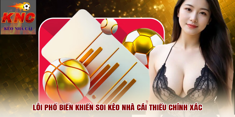 Lỗi phổ biến khiến soi kèo nhà cái thiếu chính xác