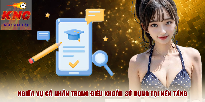 Nghĩa vụ cá nhân trong điều khoản sử dụng tại nền tảng