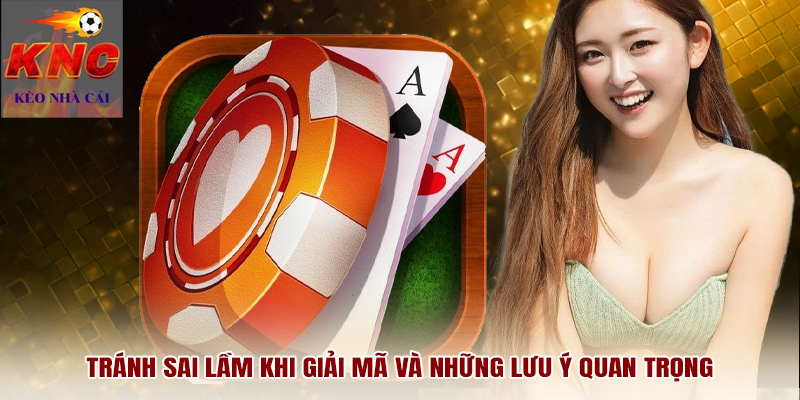 Tránh sai lầm khi giải mã và những lưu ý quan trọng